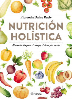 Resultado de imagen para Florencia Dafne Raele, autora del bestseller NutriciÃ³n holÃ­stica: alimentaciÃ³n para el cuerpo, el alma y la mente (Planeta, 2017).