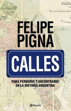 Calles - Felipe Pigna | PlanetadeLibros