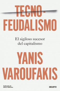 Tecnofeudalismo - Yanis Varoufakis | PlanetadeLibros